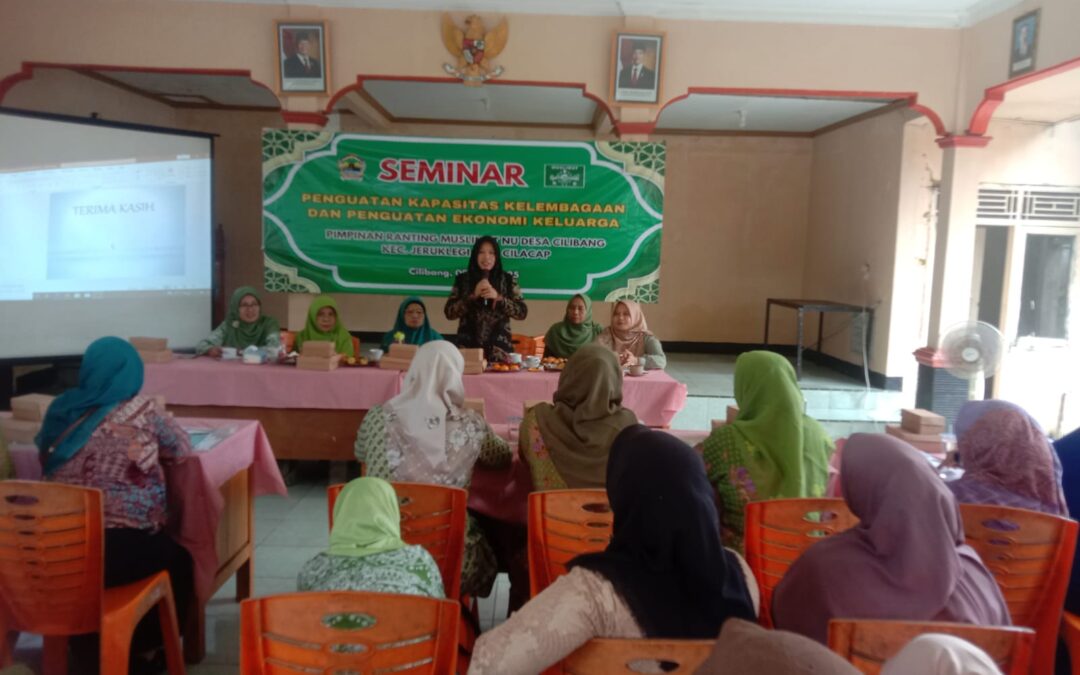 Seminar Penguatan Kapasitas Kelembagaan dan Penguatan Keluarga Pimpinan Ranting NU Desa Cilibang