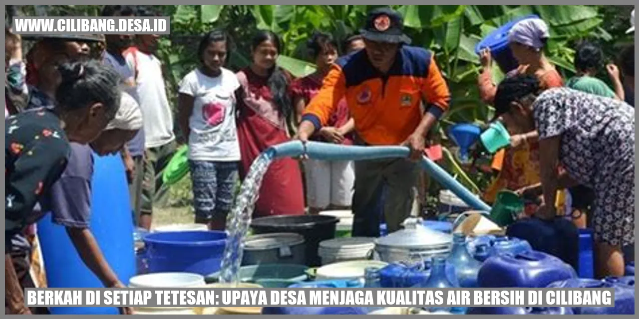 Berkah di Setiap Tetesan: Upaya Desa Menjaga Kualitas Air Bersih di Cilibang