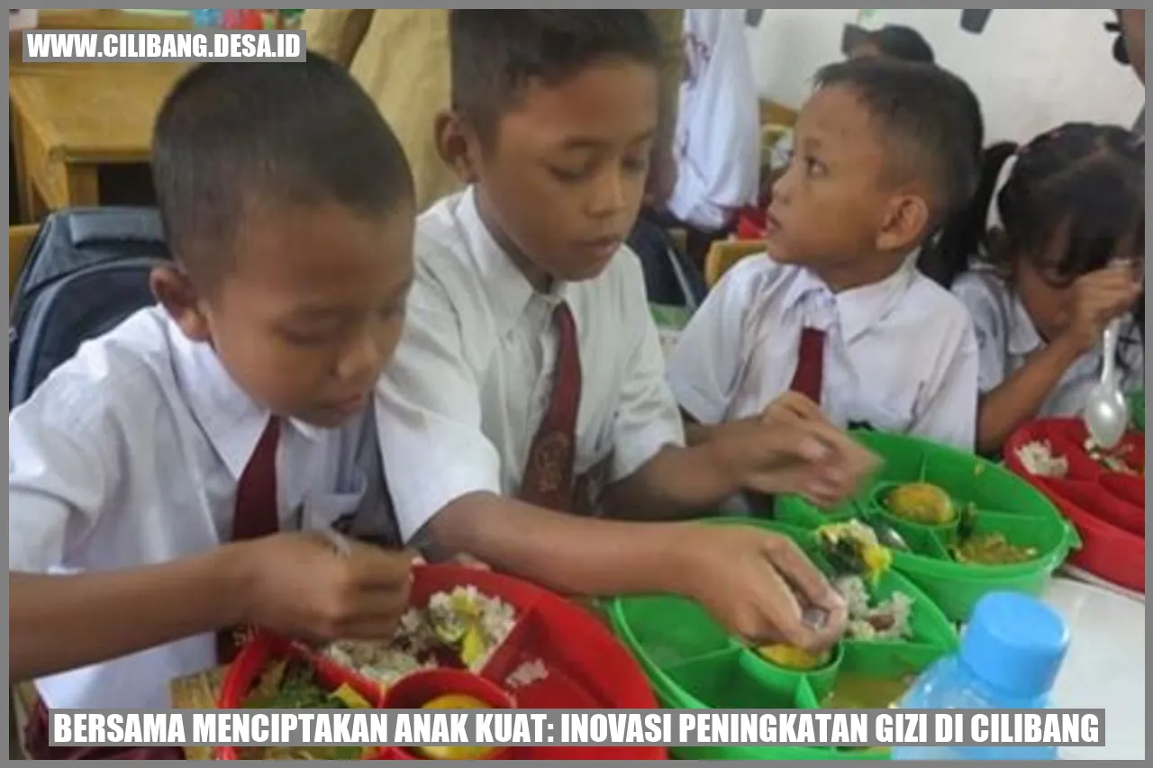 Bersama Menciptakan Anak Kuat: Inovasi Peningkatan Gizi di Cilibang