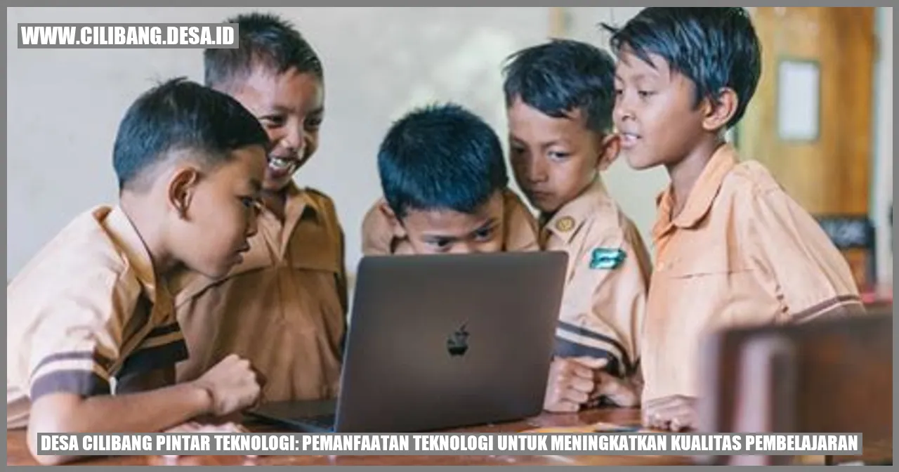Desa Cilibang Pintar Teknologi: Pemanfaatan Teknologi untuk Meningkatkan Kualitas Pembelajaran