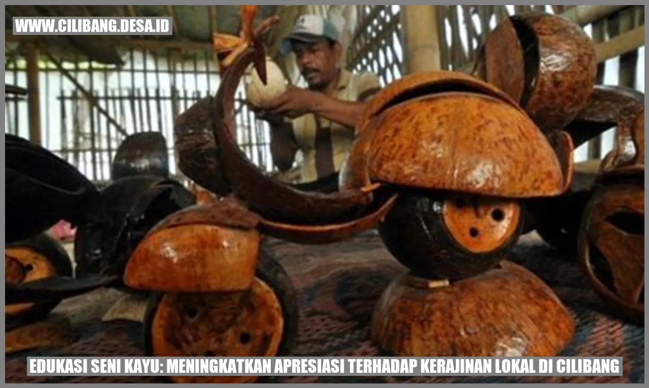 Edukasi Seni Kayu: Meningkatkan Apresiasi Terhadap Kerajinan Lokal di Cilibang
