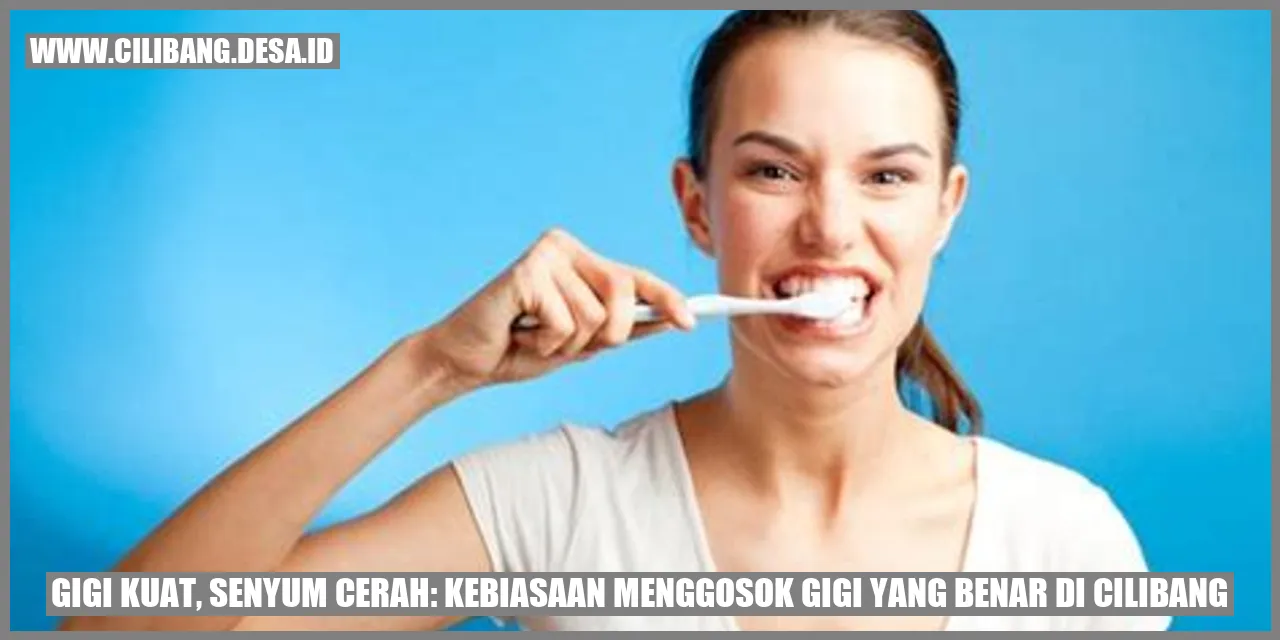 Gigi Kuat, Senyum Cerah: Kebiasaan Menggosok Gigi yang Benar di Cilibang