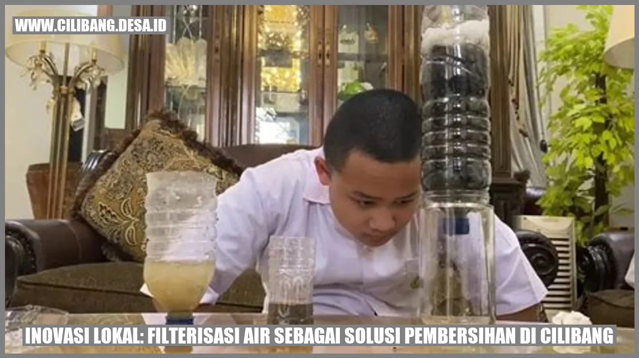 Inovasi Lokal: Filterisasi Air sebagai Solusi Pembersihan di Cilibang