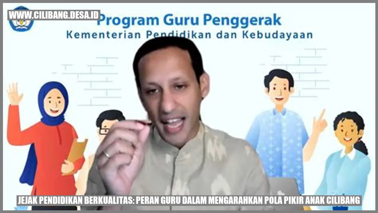 Jejak Pendidikan Berkualitas: Peran Guru dalam Mengarahkan Pola Pikir Anak Cilibang