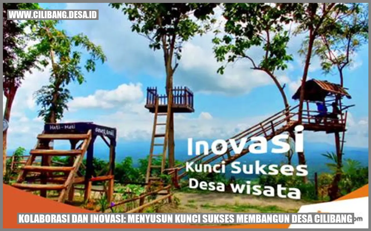 Kolaborasi dan Inovasi: Menyusun Kunci Sukses Membangun Desa Cilibang