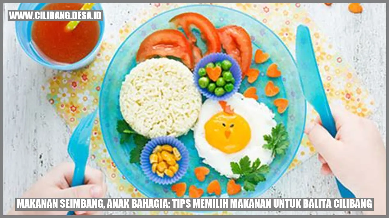 Makanan Seimbang, Anak Bahagia: Tips Memilih Makanan untuk Balita Cilibang