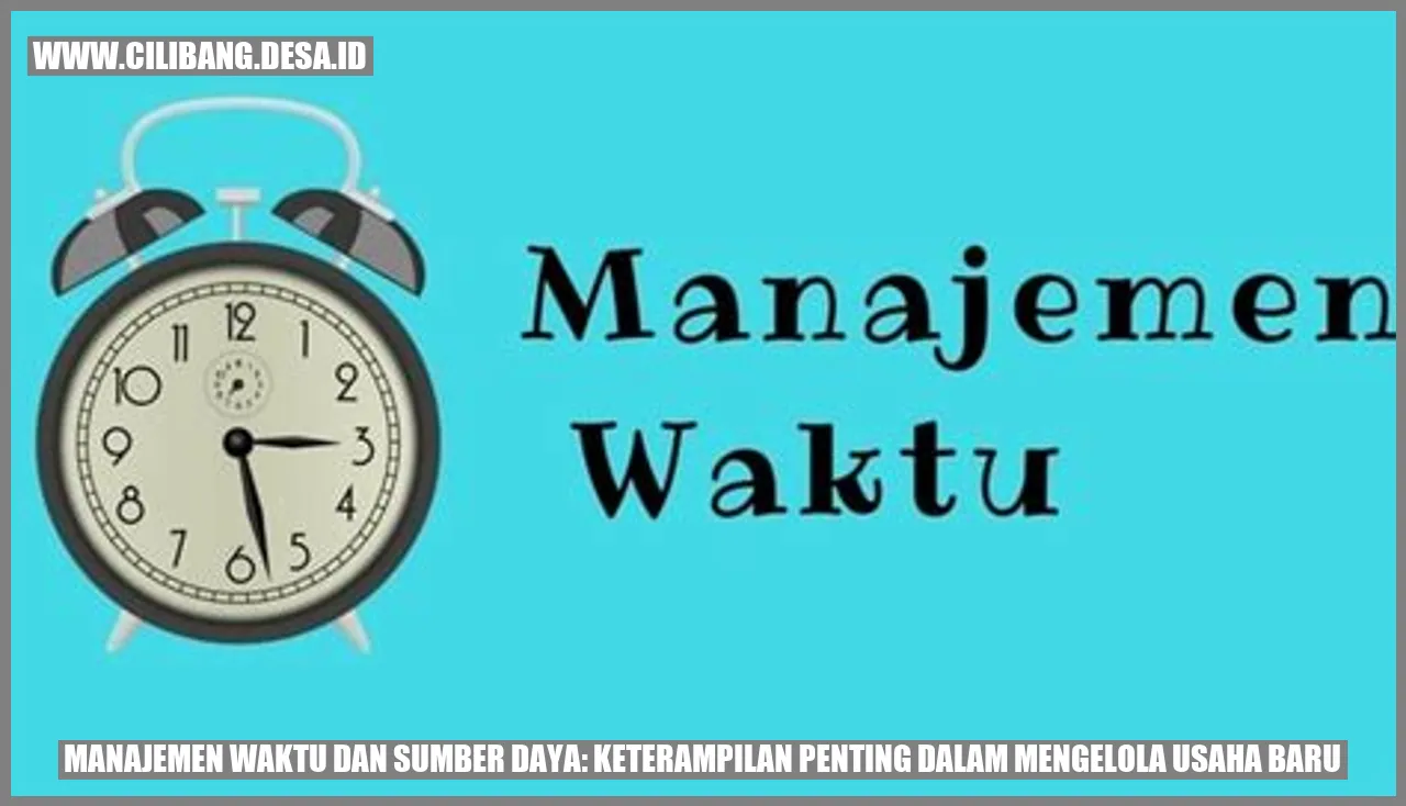 Gambar Manajemen Waktu dan Sumber Daya: Keterampilan Penting dalam Mengelola Usaha Baru