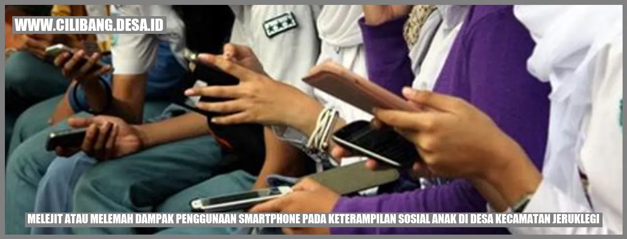 Dampak Penggunaan Smartphone pada Keterampilan Sosial Anak di Desa Kecamatan Jeruklegi