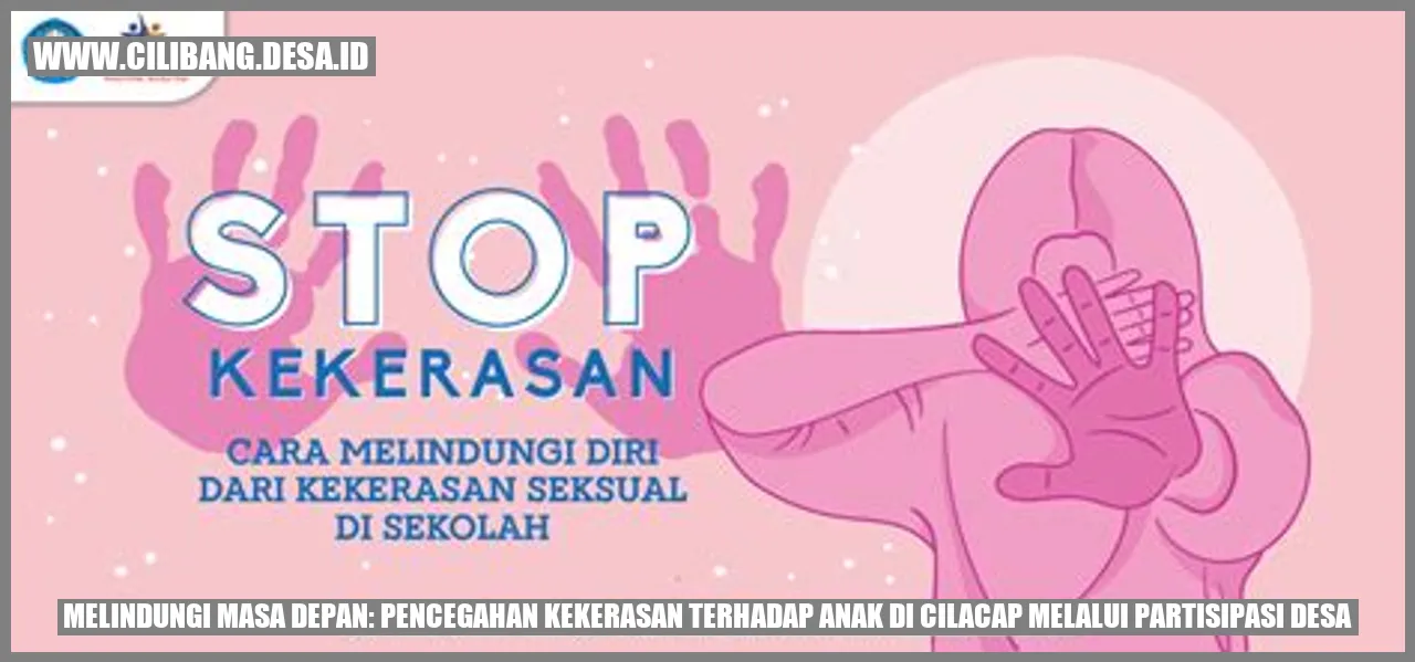 Melindungi Masa Depan: Pencegahan Kekerasan Terhadap Anak di Cilacap Melalui Partisipasi Desa