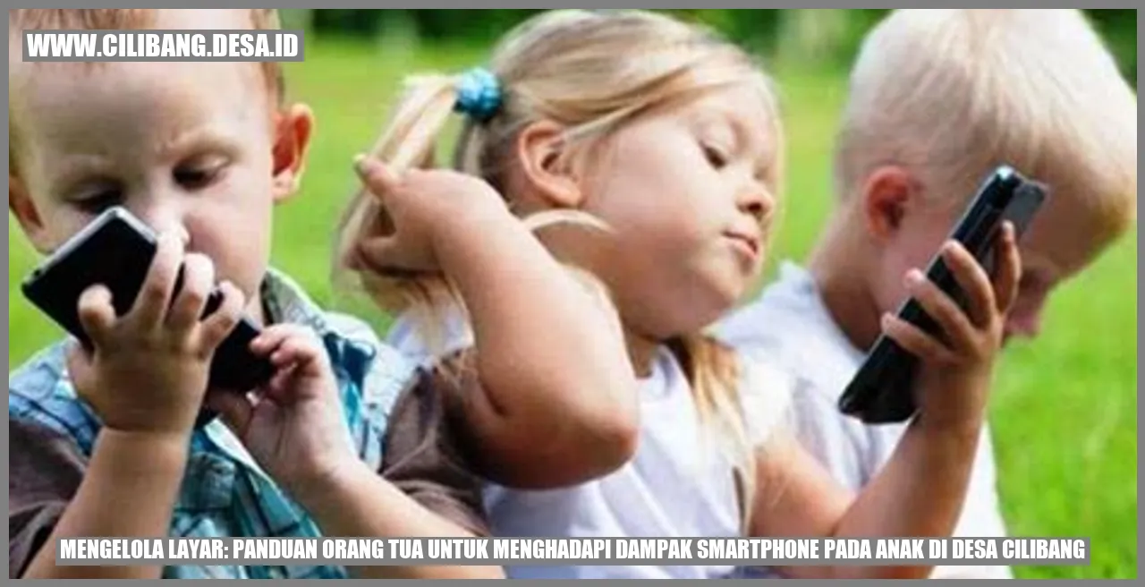 Mengelola Layar: Panduan Orang Tua untuk Menghadapi Dampak Smartphone pada Anak di Desa Cilibang