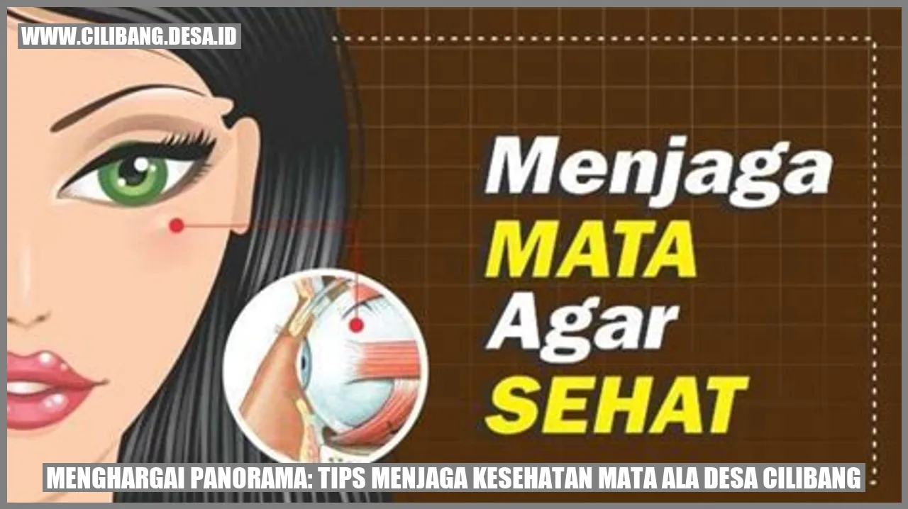 Menghargai Panorama: Tips Menjaga Kesehatan Mata ala Desa Cilibang