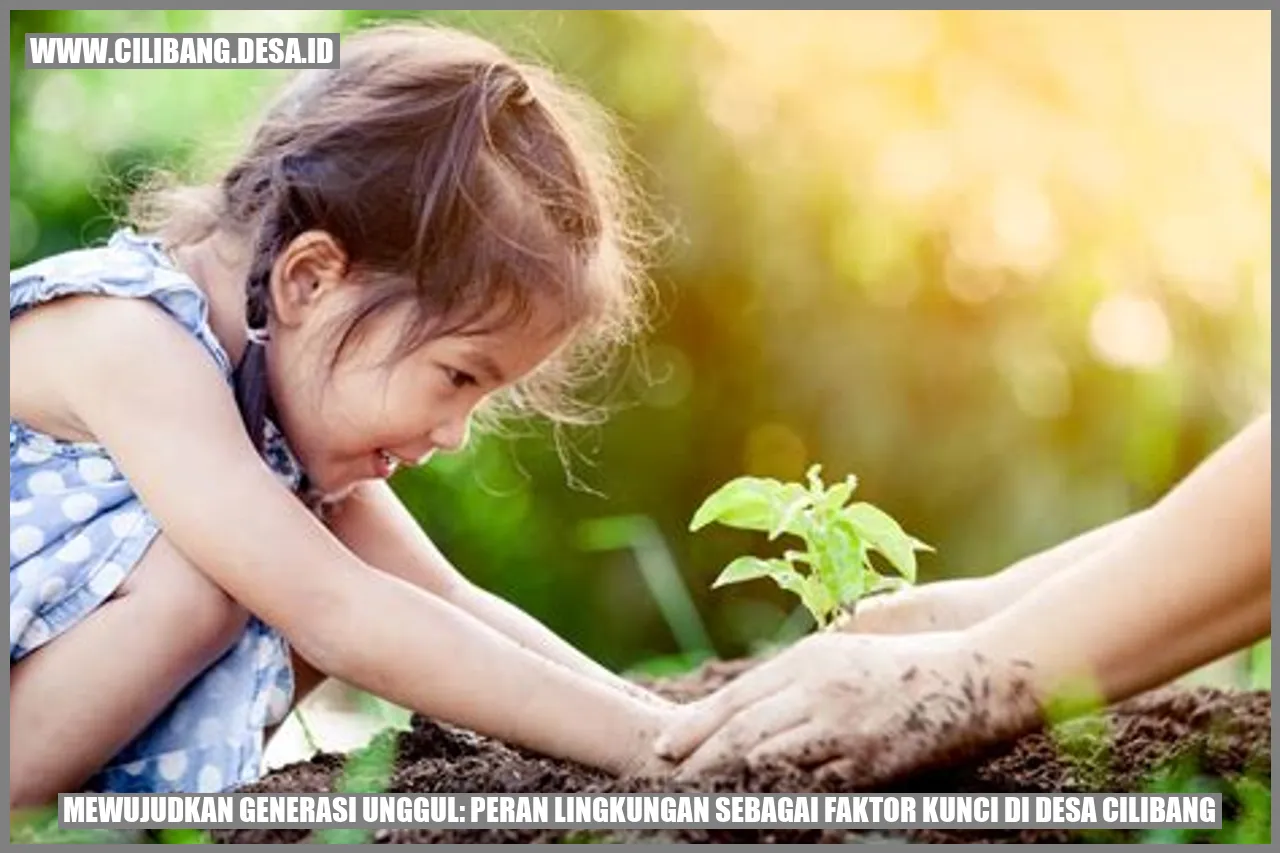 Mewujudkan Generasi Unggul: Peran Lingkungan sebagai Faktor Kunci di Desa Cilibang