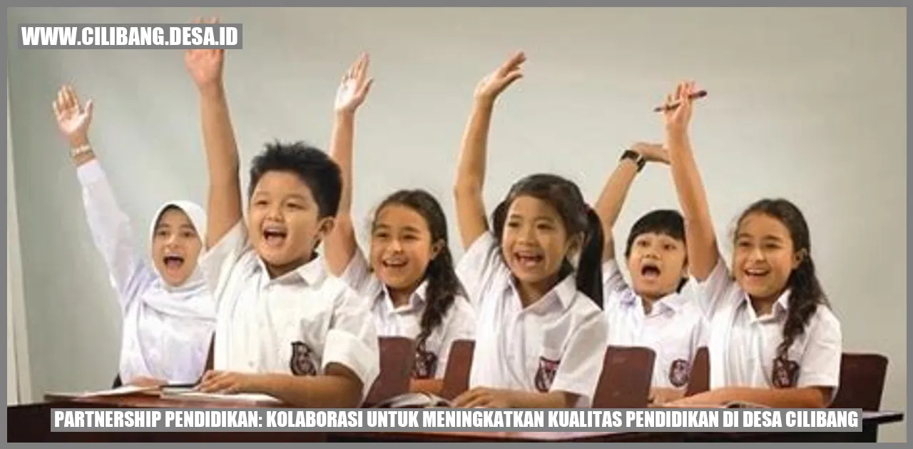 Partnership Pendidikan: Kolaborasi untuk Meningkatkan Kualitas Pendidikan di Desa Cilibang