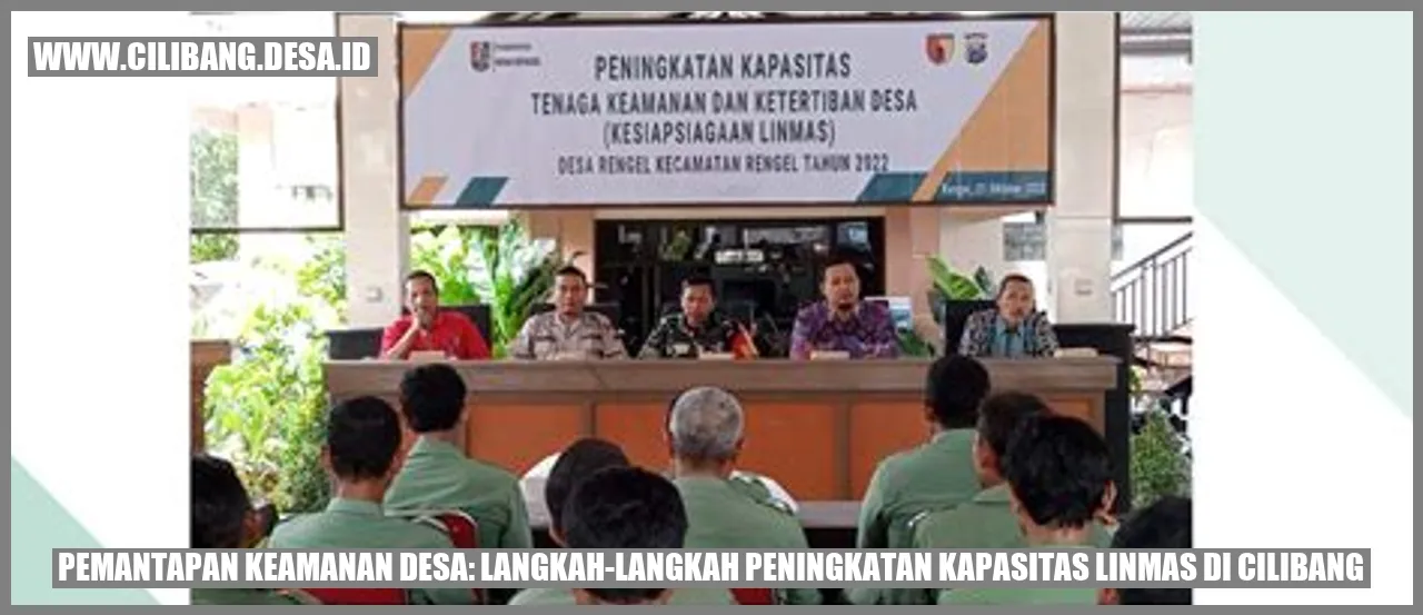 Pemantapan Keamanan Desa: Langkah-langkah Peningkatan Kapasitas Linmas di Cilibang