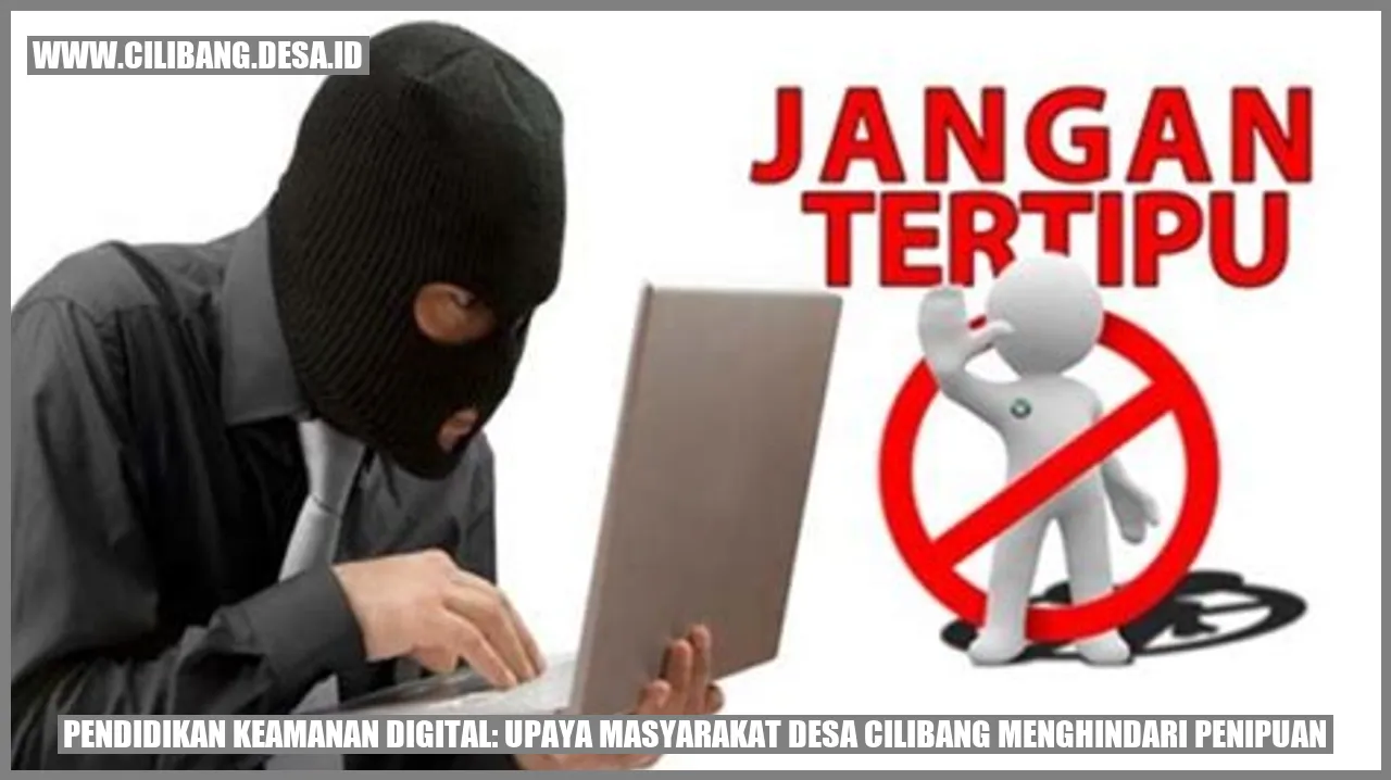 Pendidikan Keamanan Digital: Upaya Masyarakat Desa Cilibang Menghindari Penipuan