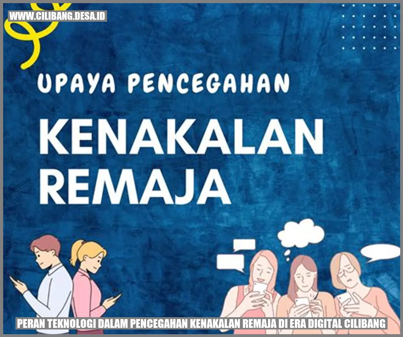 Peran Teknologi dalam Pencegahan Kenakalan Remaja di Era Digital Cilibang