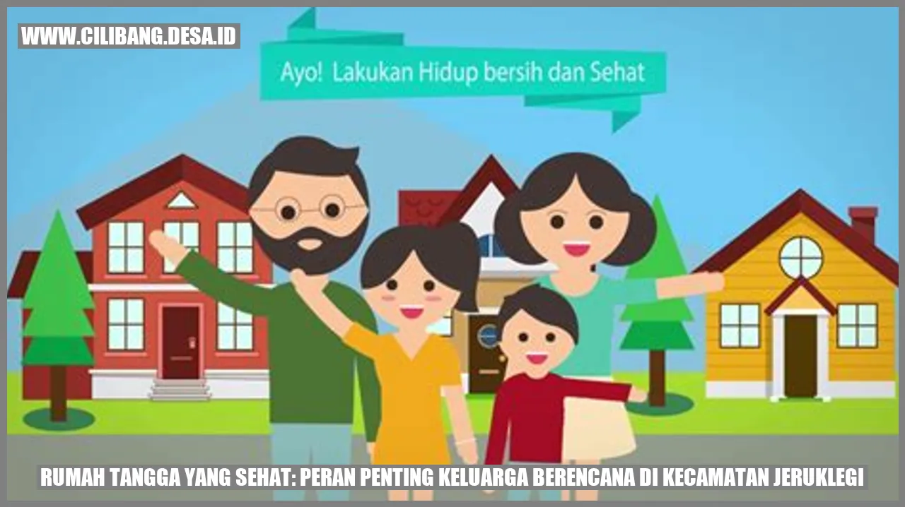 Rumah Tangga yang Sehat: Peran Penting Keluarga Berencana di Kecamatan Jeruklegi