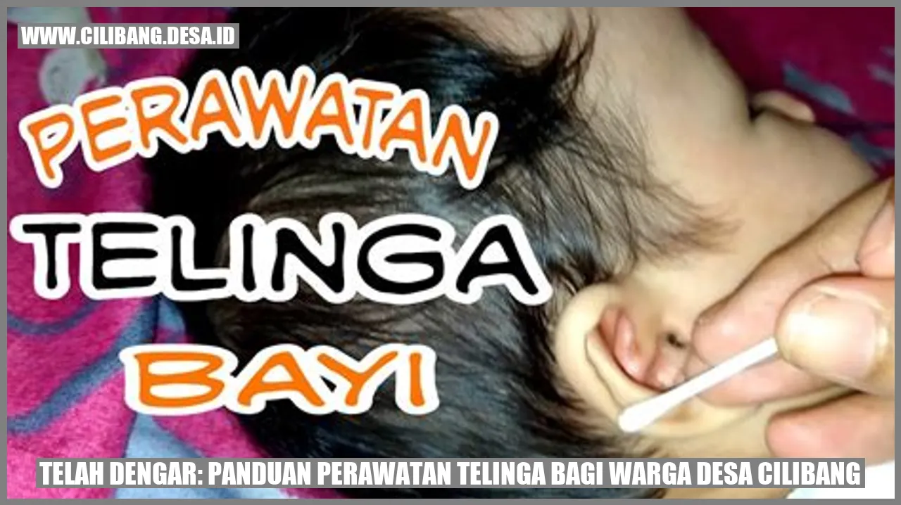 Telah Dengar: Panduan Perawatan Telinga bagi Warga Desa Cilibang